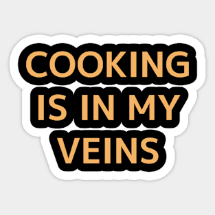 Cooking Is In My Veins-Oragne Sticker